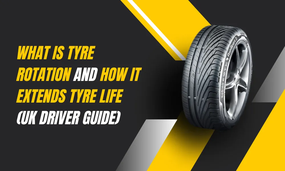 What Is Tyre Rotation and How It Extends Tyre Life (UK Driver Guide)