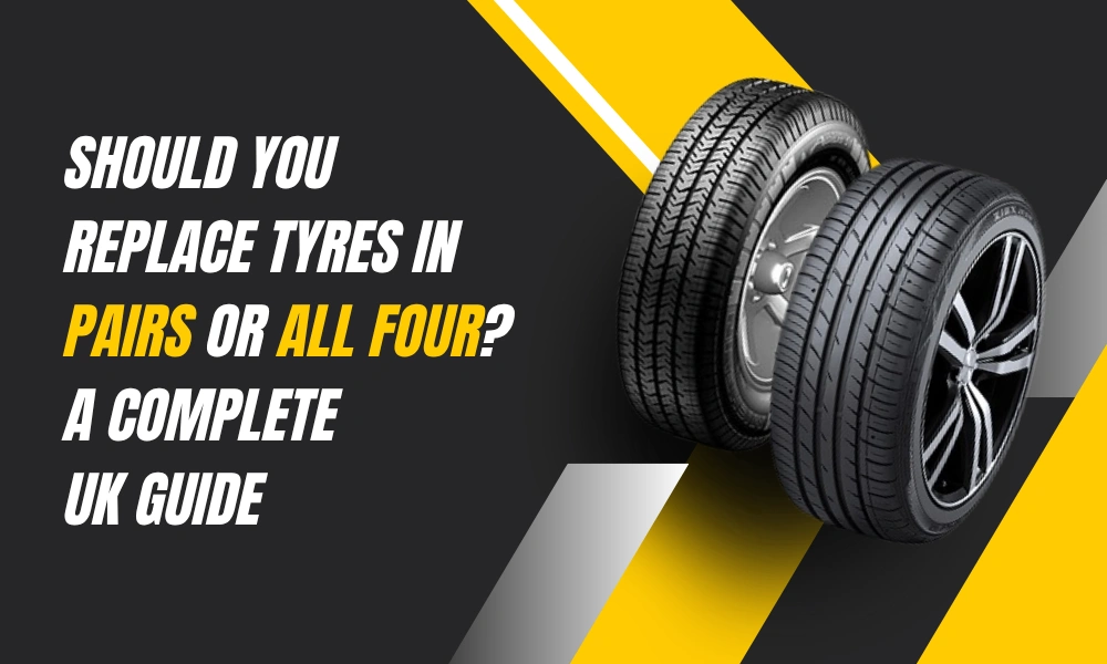 Should You Replace Tyres in Pairs or All Four? A Complete UK Guide