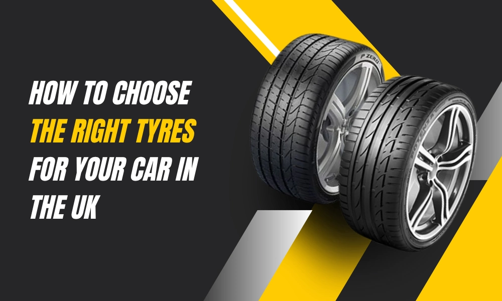 How to Choose the Right Tyres for Your Car in the UK